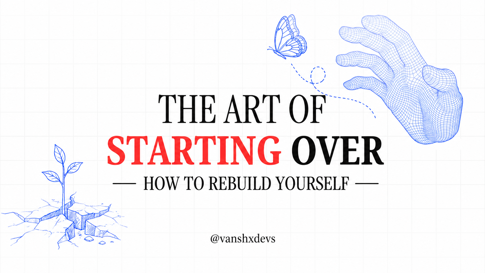 Starting Over Examples The Art of Starting Over: How to Rebuild Yourself | Vansh Garg Blog